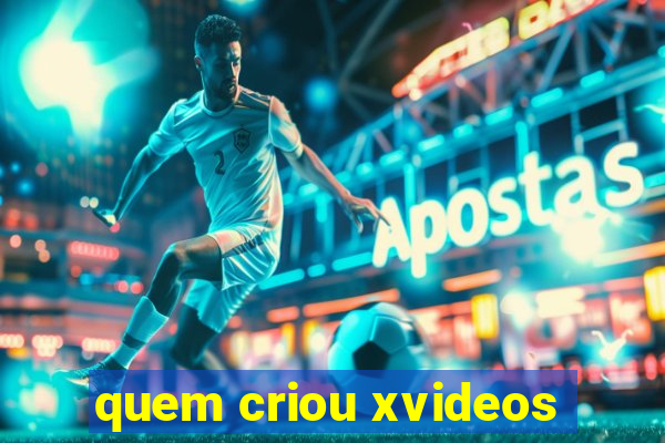 quem criou xvideos